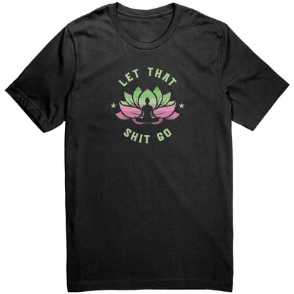 Let that .... Go T-shirt 3/4
